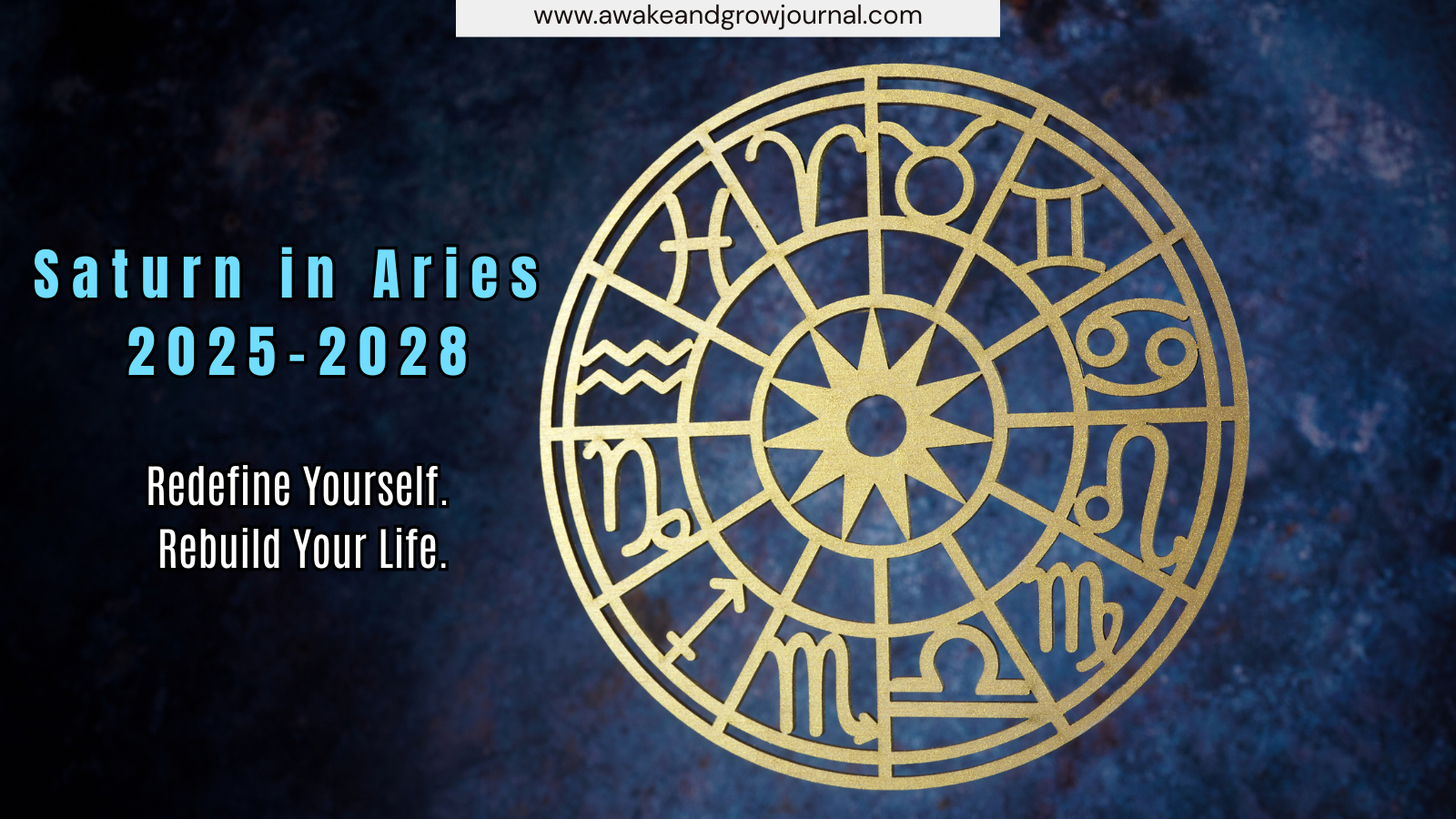 Astrological wheel illustration with golden zodiac signs and the text “Saturn in Aries 2025–2028 – Redefine Yourself. Rebuild Your Life” on a cosmic blue background.